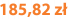 185,82 zł