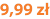 9,99 zł