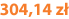 304,14 zł