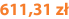 611,31 zł