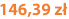 146,39 zł