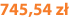 745,54 zł