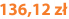 136,12 zł