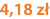 4,18 zł