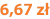 6,67 zł