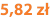 5,82 zł