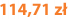 114,71 zł
