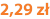 2,29 zł