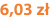 6,03 zł