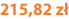 215,82 zł