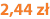 2,44 zł