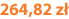 264,82 zł