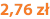 2,76 zł