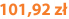 101,92 zł