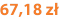 67,18 zł